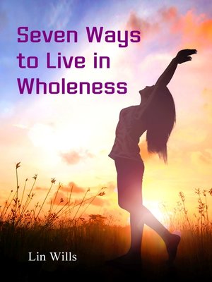 cover image of Seven Ways to Live in Wholeness